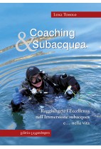 Coaching & subacquea. Raggiungere l'eccellenza nell'immersione subacquea e... nella vita