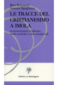 Le tracce del cristianesimo a Imola. Testimonianze scultoree tardo antiche e alto medievali