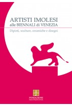 Artisti imolesi alle biennali di Venezia - dipinti, sculture, ceramiche e disegni