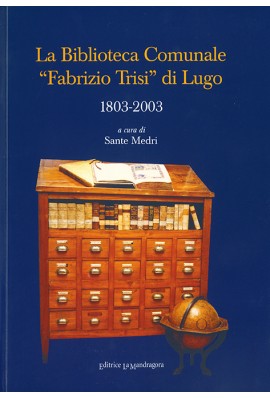 La Biblioteca comunale Fabrizio Trisi di Lugo - 1803-2003