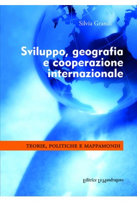 Sviluppo, geografia e cooperazione internazionale. Teorie, politiche e mappamondi