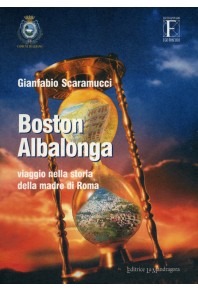 Boston-Albalonga. Viaggio nella storia della madre di Roma
