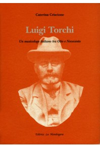 Luigi Torchi - Un Musicologo Italiano Tra Otto E Novecento