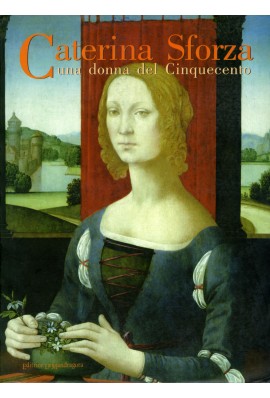 Caterina Sforza. Una donna del Cinquecento