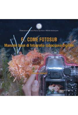 F... come fotosub. Manuale base di fotografia subacquea digitale