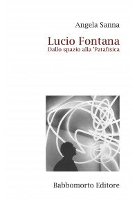 Lucio Fontana - Dallo spazio alla 'Patafisica
